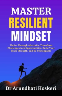 Abbildung von: Master Resilient Mindset (Cognitive Mastery, #4) - Dr Arundhati Hoskeri