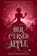 Cover: Her Cursed Apple (Regency Magic Faerie Tales, #4) - Eliza Prokopovits