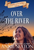 Cover: Over the River (Daughters of The Darling, #2) - Annie Seaton