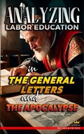 Abbildung von: Analyzing Labor Education in the General Letters and the Apocalypse (The Education of Labor in the Bible, #32) - Seminit Publications