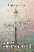 Cover: Peace among the chaos (Only the Soul is immortal, #3) - Andrew Gilbert