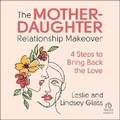 Cover: The Mother-Daughter Relationship Makeover - HighBridge Audio