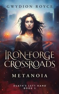 Cover: Iron-Forge Crossroads: Metanoia (Death's Left Hand, #1) - Gwydion Royce