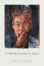 Cover: Scripting Suicide in Japan - University of California Press