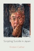 Cover: Scripting Suicide in Japan - University of California Press