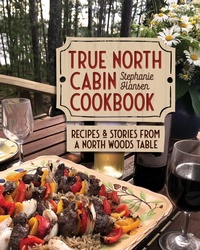 Abbildung von: True North Cabin Cookbook - Minnesota Historical Society Press