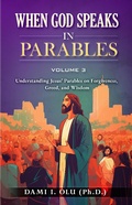 Cover: When God Speaks  in Parables: Understanding Jesus' Parables on Forgiveness, Greed, and Wisdom (When God Speaks in Parables (Understanding the Powerful Stories Jesus Told), #3) - Loved Indeed Books