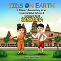 Cover: Kids on Earth A Children's Documentary Series Exploring  Global Cultures & The Natural World   -  CAMBODIA - Senseipublishing.com