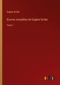 Cover: &iquest;uvres compl&egrave;tes de Eug&egrave;ne Scribe - Outlook Verlag