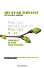 Cover: Was uns krank macht - Was uns heilt - Goldmann