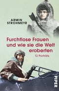 Cover: Furchtlose Frauen und wie sie die Welt eroberten - Piper ebooks