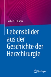 Abbildung von: Lebensbilder aus der Geschichte der Herzchirurgie - Springer