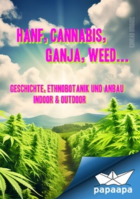 Abbildung von: Hanf, Cannabis, Ganja, Weed ... Geschichte, Ethnobotanik und Anbau - Feiyr
