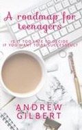 Cover: A Roadmap for teenagers - Andrew Gilbert