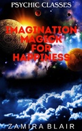 Cover: Imagination Magick for Happiness (Psychic Classes, #9) - Zamira Blair