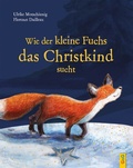 Cover: Wie der kleine Fuchs das Christkind sucht - Jubil&auml;umsausgabe - G&G Verlag, Kinder- und Jugendbuch