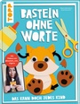 Cover: Basteln ohne Worte - Das kann doch jedes Kind - frechverlag GmbH