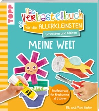 Abbildung von: Das Verbastelbuch für die Allerkleinsten. Schneiden und Kleben. Meine Welt - Frech