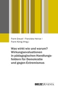 Cover: Was wirkt wie und warum? Wirkungsevaluationen in p&auml;dagogischen Handlungsfeldern f&uuml;r Demokratie und gegen Extremismus - Juventa Verlag ein Imprint der Beltz Verlagsgruppe GmbH & Co. KG