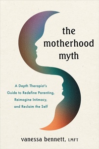 Abbildung von: The Motherhood Myth - Sounds True