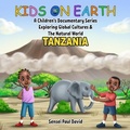 Cover: Kids On Earth A Children's Documentary Series Exploring Global Culture & The Natural World  -    Tanzania - Senseipublishing.com