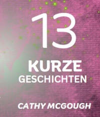 Abbildung von: 13 KURZE GESCHICHTEN GERMAN EDITION - Cathy McGough (Stratford Living Publishing)