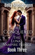 Cover: The Conquered (The Luna's Vampire Prince, #3) - Rogue Wolf Publishing