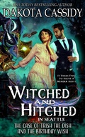 Cover: Witched and Hitched in Seattle: The Case Of Trish The Dish And The Birthday Wish (Witched and Hitched Mysteries, #2) - Dakota Cassidy