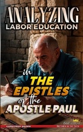 Abbildung von: Analyzing Labor Education in the Epistles of the Apostle Paul (The Education of Labor in the Bible, #34) - Seminit Publications
