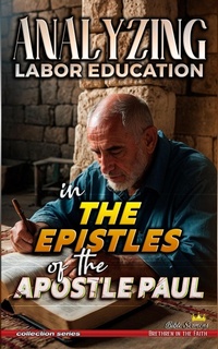 Abbildung von: Analyzing Labor Education in the Epistles of the Apostle Paul (The Education of Labor in the Bible, #34) - Seminit Publications