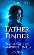 Cover: Father Finder (Blood of the Vampire Hunter, #5) - ID Johnson