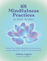 Abbildung von: 101 Mindfulness Practices to Ease Anxiety - Page Street Publishing