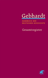 Abbildung von: Gebhardt: Handbuch der deutschen Geschichte. Gesamtregister (Gebhardt Handbuch der Deutschen Geschichte, Bd. 25) - Klett-Cotta