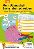 Cover: Mein &Uuml;bungsheft Buchstaben schreiben lernen 1. Klasse: Druckbuchstaben und W&ouml;rter &uuml;ben - Hauschka Verlag