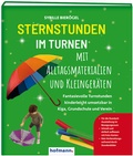 Cover: Sternstunden im Turnen mit Alltagsmaterialien und Kleinger&auml;ten - Hofmann-Verlag