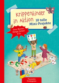 Bild vergrößern Bild: Krippenkinder in Aktion - 10 tolle Mini-Projekte - Kaufmann Verlag