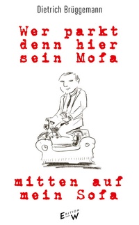 Abbildung von: Wer parkt denn hier sein Mofa mitten auf mein Sofa - Edition W GmbH