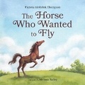 Cover: The Horse Who Wanted to Fly - Firefly Books Ltd