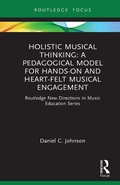 Cover: Holistic Musical Thinking: A Pedagogical Model for Hands-On and Heart-Felt Musical Engagement - Routledge