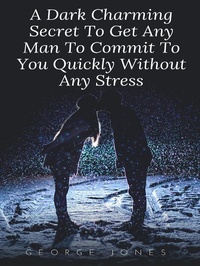 Enlarge image Cover: A Dark Charming Secret To Get Any Man To Commit To You Quickly Without Any Stress - George Jones