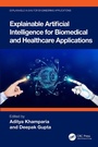 Cover: Explainable Artificial Intelligence for Biomedical and Healthcare Applications - CRC Press