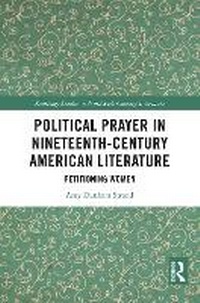 Abbildung von: Political Prayer in Nineteenth-Century American Literature - Routledge
