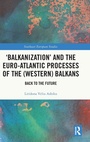 Bild: 'Balkanization' and the Euro-Atlantic Processes of the (Western) Balkans - Routledge