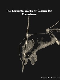 Abbildung von: The Complete Works of Cassius Dio Cocceianus - New Wisdom Books