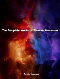 Abbildung von: The Complete Works of Theodor Mommsen - New Wisdom Books