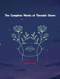 Abbildung von: The Complete Works of Theodor Storm - New Wisdom Books