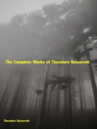Abbildung von: The Complete Works of Theodore Roosevelt - New Wisdom Books