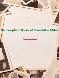 Abbildung von: The Complete Works of Theophilus Cibber - New Wisdom Books