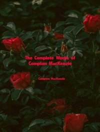 Abbildung von: The Complete Works of Compton MacKenzie - Dream Books