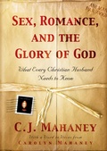 Cover: Sex, Romance, and the Glory of God (With a word to wives from Carolyn Mahaney) - Crossway